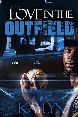 Love In The Outfield by Kaylyn Kiara