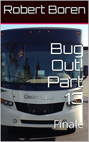 Bug Out! Part 13: Finale by Robert Boren