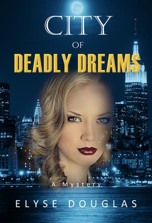 City of Deadly Dreams - A Mystery by Elyse Douglas