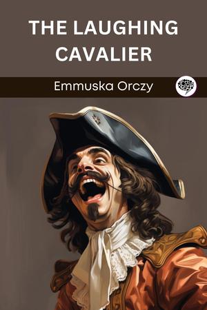 The Laughing Cavalier by Emmuska Orczy