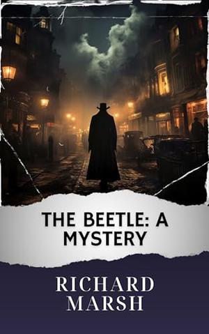 The Beetle: A Mystery (Annotated): The Original Classic by Richard Marsh, Westen Classics