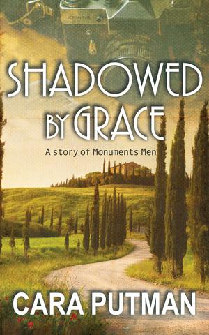 Shadowed by Grace: A Story of Monuments Men by Cara C. Putman