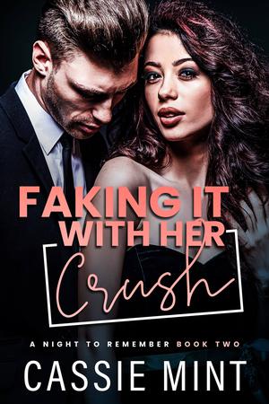 Faking It with her Crush (A Night to Remember #2)