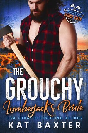The Grouchy Lumberjack's Bride by Kat Baxter