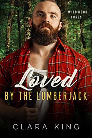 Loved by the Lumberjack (Crave County: Wildwood Forest #2)