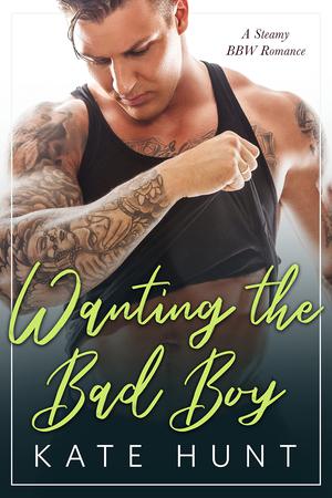 Wanting the Bad Boy by Kate Hunt