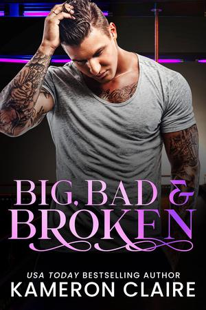Big, Bad & Broken: Everything's Bigger in Texas by Kameron Claire