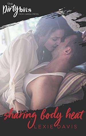 Sharing Body Heat: A Forced Proximity Romance by Lexie Davis