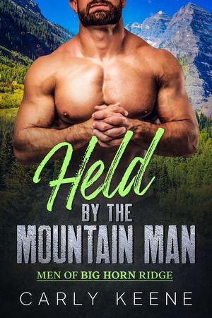 Held by the Mountain Man: A Mountain Man/Curvy Woman Short Instalove Romance by Carly Keene