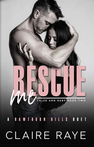 Rescue Me: Caleb & Ruby #2 (Hawthorn Hills Duet #4)