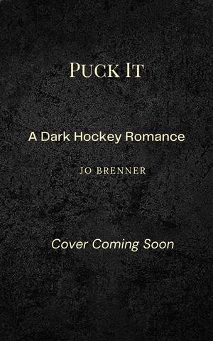 Puck It: A Dark College Hockey Romance by Jo Brenner