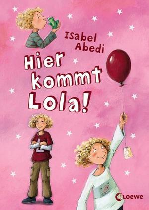 Hier kommt Lola! by Isabel Abedi