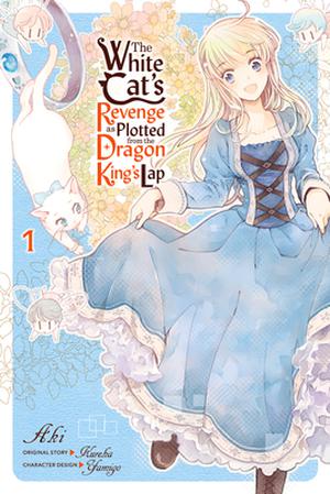 The White Cat's Revenge as Plotted from the Dragon King's Lap, Vol. 1 (The White Cat's Revenge as Plotted from the Dragon King's Lap (Manga) #1)