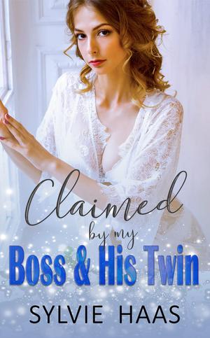 Claimed By My Boss & His Twin by Sylvie Haas