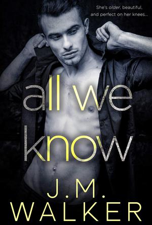 All We Know by J.M. Walker
