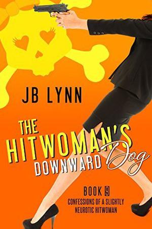 The Hitwoman's Downward Dog (Confessions of a Slightly Neurotic Hitwoman #9)