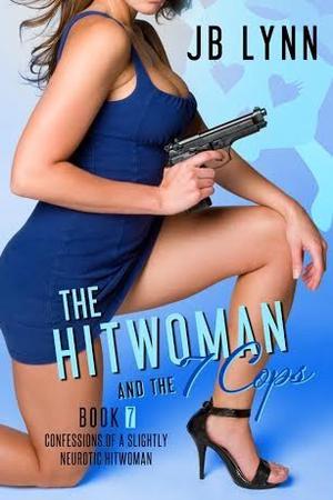 The Hitwoman and the 7 Cops (Confessions of a Slightly Neurotic Hitwoman #7)