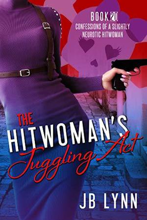 The Hitwoman's Juggling Act (Confessions of a Slightly Neurotic Hitwoman #20)