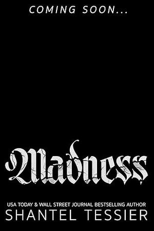 Madness by Shantel Tessier