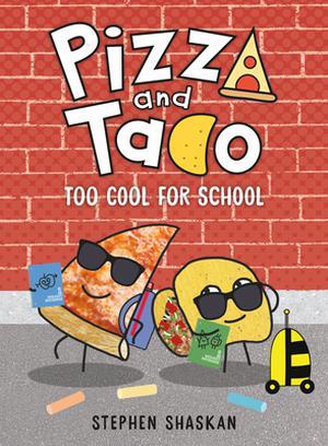 Pizza and Taco: Too Cool for School (Pizza and Taco #4)