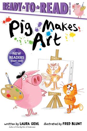 Pig Makes Art: Ready-to-Read Ready-to-Go! by Laura Gehl