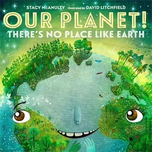 Our Planet! There's No Place Like Earth (Our Universe #6)