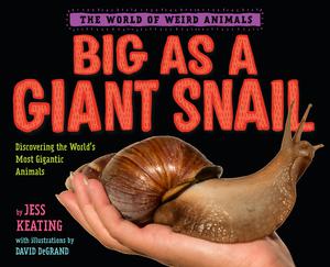 Big as a Giant Snail (The World of Weird Animals #1)