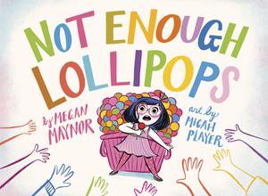 Not Enough Lollipops by Megan Maynor, Micah Player