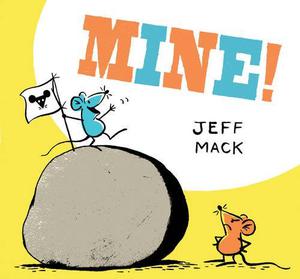 Mine!: by Jeff Mack