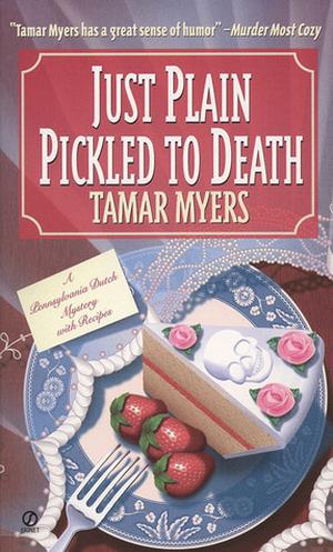 Just Plain Pickled to Death (Pennsylvania Dutch Mystery #4)