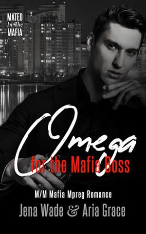 Omega for the Mafia Boss (Mated in the Mafia #1)
