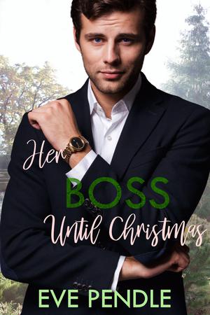Her Boss Until Christmas by Eve Pendle