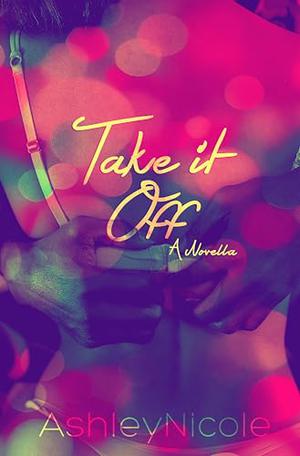 Take it Off by AshleyNicole, Erin B.