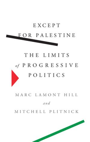 Except for Palestine: The Limits of Progressive Politics by Marc Lamont Hill, Mitchell Plitnick