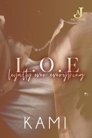 L.O.E: Loyalty Over Everything by Kami Holt