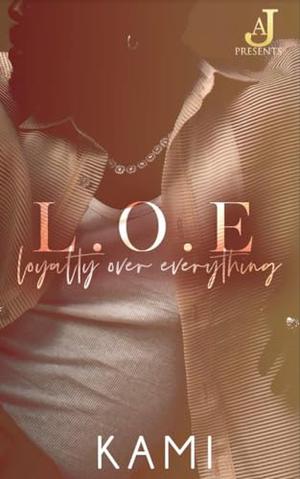 L.O.E: Loyalty Over Everything by Kami Holt