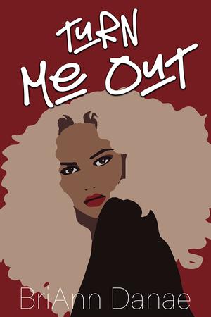 Turn Me Out by BriAnn Danae
