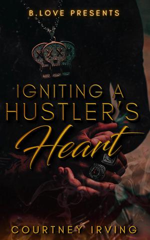 Igniting a Hustler’s Heart by Courtney Irving