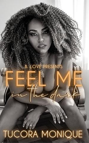 Feel Me in the Dark by Tucora Monique