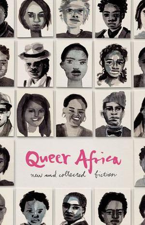 Queer Africa by Karen Martin, K. Sello Duiker, To Molefe, Roger Diamond, Dolar Vasani, Raheim Whisgary, Monica Arac de Nyeko, Annie Holmes, Natasha Distiller, Richard de Nooy, Wame Molefhe, Barbara Adair, Beatrice Lamwaka, Matrin Hatchuel, Mercy Minah, Lindiwe Nkutha, Davina Owombre, Emil Rorke, Wawumi Mbao