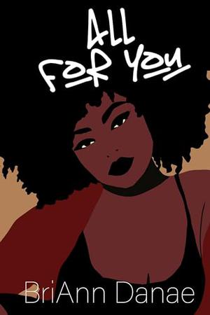 All For You by BriAnn Danae