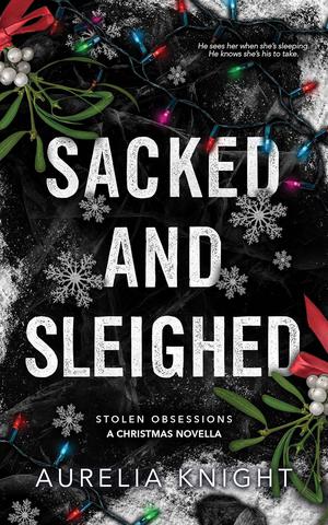 Sacked and Sleighed (Stolen Obsessions #1.5)