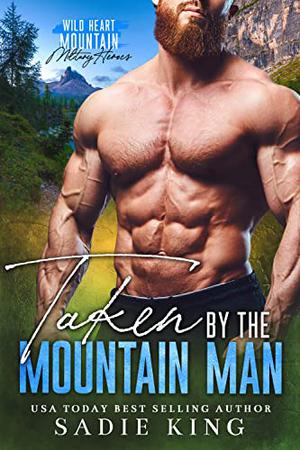 Taken by the Mountain Man by Sadie King