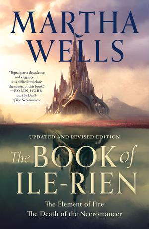 The Book of Ile-Rien: The Element of Fire & The Death of the Necromancer by Martha Wells