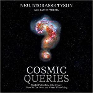 Cosmic Queries: StarTalk's Guide to Who We Are, How We Got Here, and Where We're Going by Neil deGrasse Tyson, James Trefil