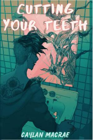 Cutting Your Teeth by Caylan MacRae