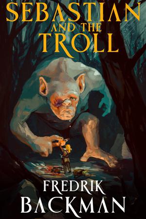 Sebastian and the Troll by Fredrik Backman