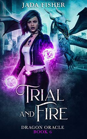 Trial and Fire (Dragon Oracle #6)