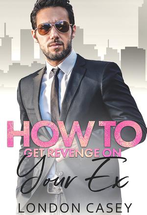 How to Get Revenge On Your Ex (How to Rom Com #9)