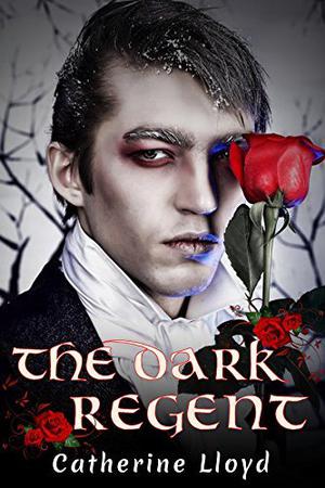The Dark Regent: Victorian Age Romance by Catherine Lloyd